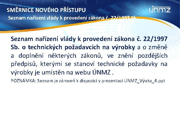 SMĚRNICE NOVÉHO PŘÍSTUPU Seznam nařízení vlády k provedení zákona č. 22/1997 Sb. o technických