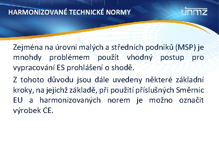 HARMONIZOVANÉ TECHNICKÉ NORMY Zejména na úrovni malých a středních podniků (MSP) je mnohdy problémem