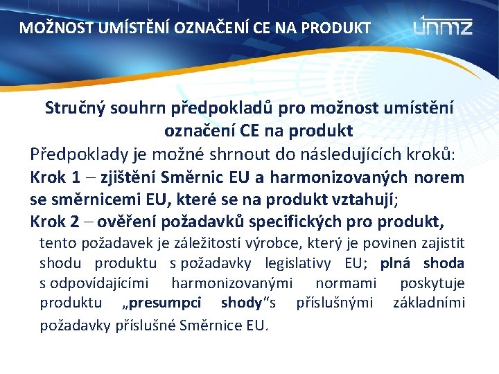 MOŽNOST UMÍSTĚNÍ OZNAČENÍ CE NA PRODUKT Stručný souhrn předpokladů pro možnost umístění označení CE