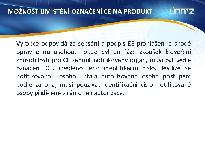 MOŽNOST UMÍSTĚNÍ OZNAČENÍ CE NA PRODUKT Výrobce odpovídá za sepsání a podpis ES prohlášení