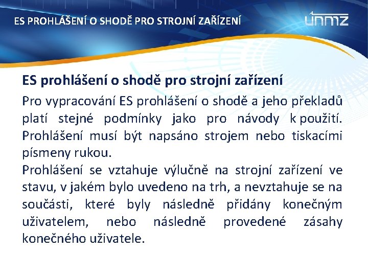 ES PROHLÁŠENÍ O SHODĚ PRO STROJNÍ ZAŘÍZENÍ ES prohlášení o shodě pro strojní zařízení