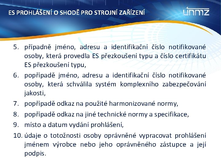 ES PROHLÁŠENÍ O SHODĚ PRO STROJNÍ ZAŘÍZENÍ 5. případně jméno, adresu a identifikační číslo