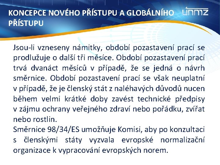 KONCEPCE NOVÉHO PŘÍSTUPU A GLOBÁLNÍHO PŘÍSTUPU Jsou-li vzneseny námitky, období pozastavení prací se prodlužuje