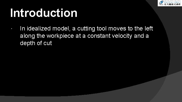 Introduction In idealized model, a cutting tool moves to the left along the workpiece