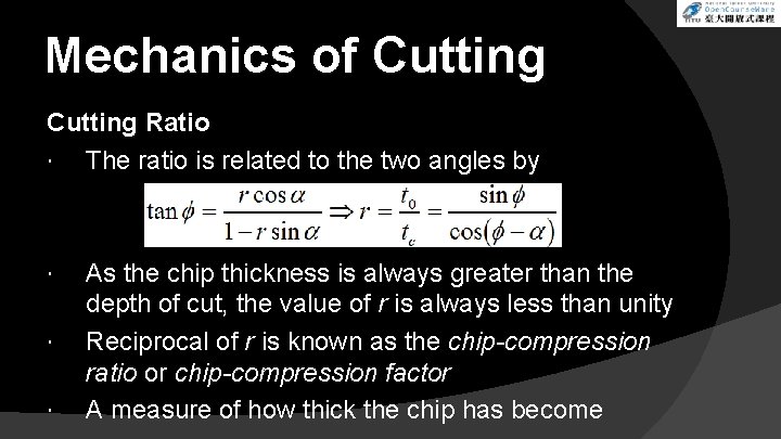 Mechanics of Cutting Ratio The ratio is related to the two angles by As