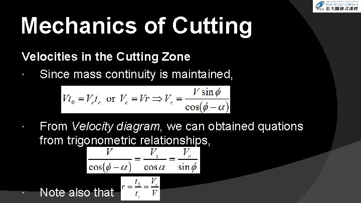 Mechanics of Cutting Velocities in the Cutting Zone Since mass continuity is maintained, From