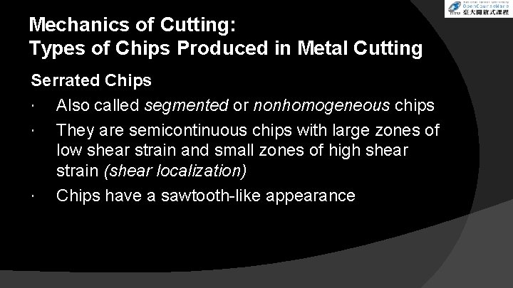 Mechanics of Cutting: Types of Chips Produced in Metal Cutting Serrated Chips Also called