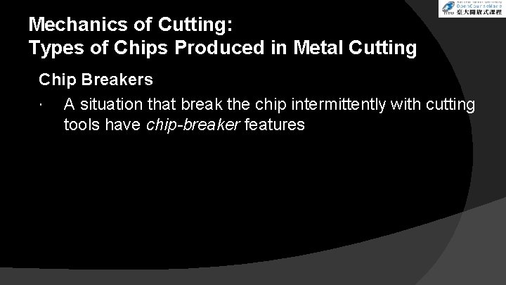 Mechanics of Cutting: Types of Chips Produced in Metal Cutting Chip Breakers A situation