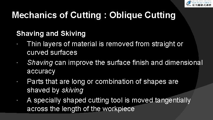 Mechanics of Cutting : Oblique Cutting Shaving and Skiving Thin layers of material is