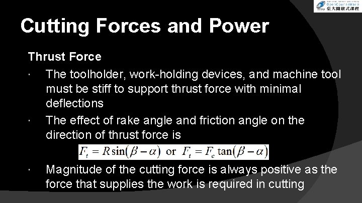 Cutting Forces and Power Thrust Force The toolholder, work-holding devices, and machine tool must