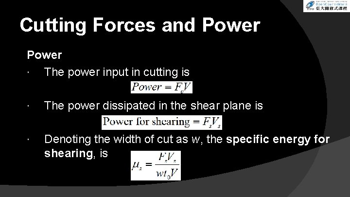 Cutting Forces and Power The power input in cutting is The power dissipated in