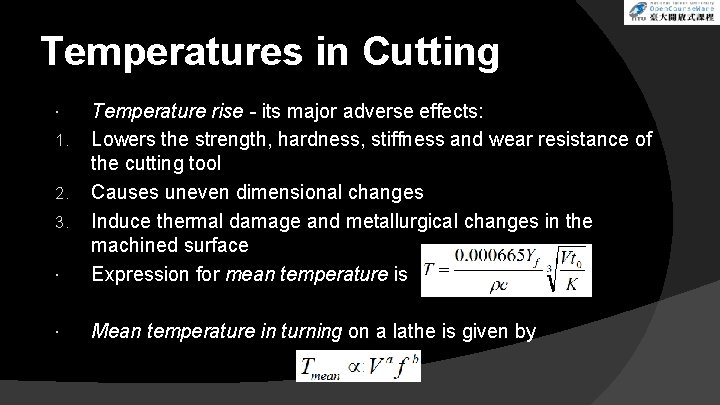 Temperatures in Cutting Temperature rise - its major adverse effects: Lowers the strength, hardness,