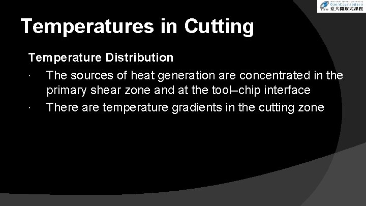 Temperatures in Cutting Temperature Distribution The sources of heat generation are concentrated in the