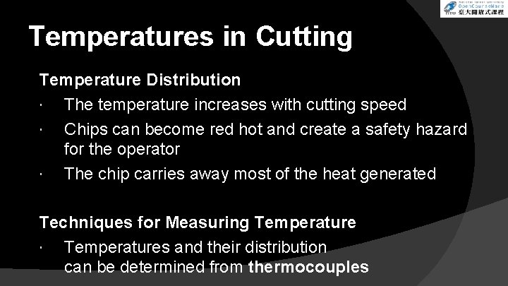 Temperatures in Cutting Temperature Distribution The temperature increases with cutting speed Chips can become