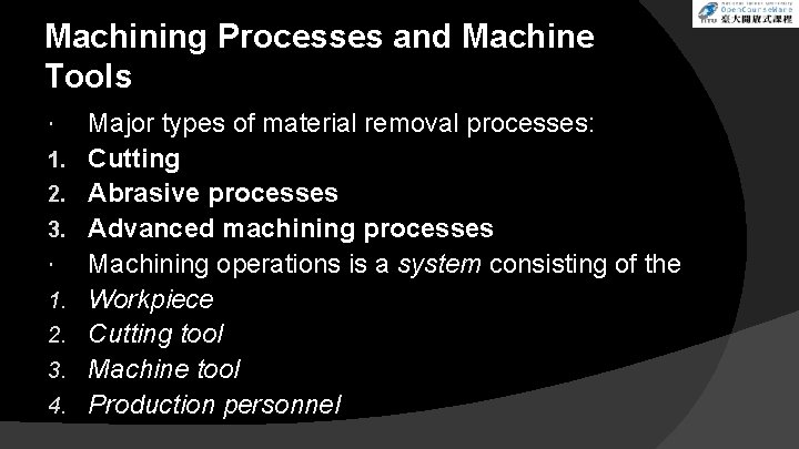 Machining Processes and Machine Tools 1. 2. 3. 4. Major types of material removal