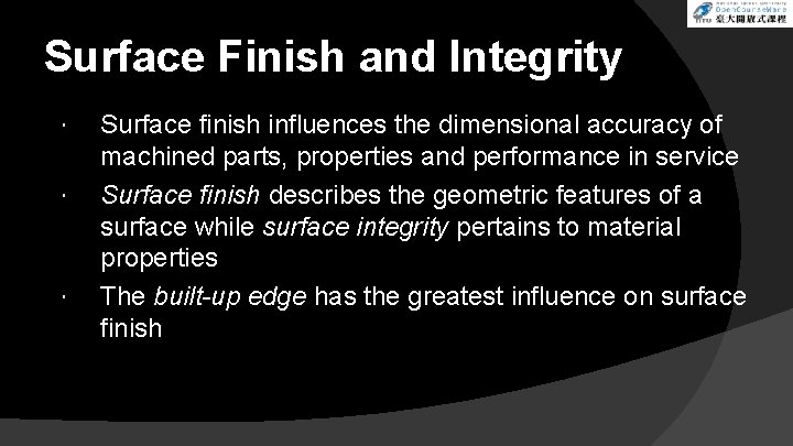 Surface Finish and Integrity Surface finish influences the dimensional accuracy of machined parts, properties