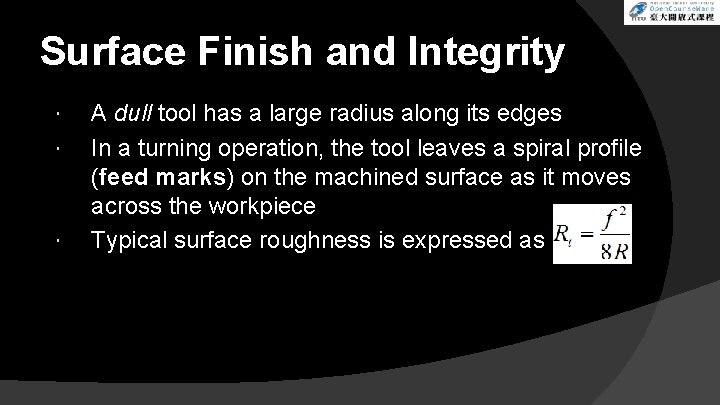 Surface Finish and Integrity A dull tool has a large radius along its edges