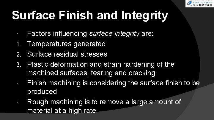 Surface Finish and Integrity Factors influencing surface integrity are: 1. Temperatures generated 2. Surface