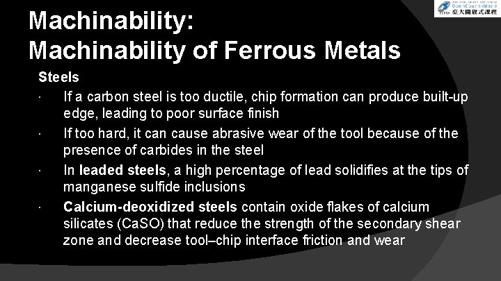 Machinability: Machinability of Ferrous Metals Steels If a carbon steel is too ductile, chip