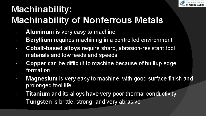 Machinability: Machinability of Nonferrous Metals Aluminum is very easy to machine Beryllium requires machining