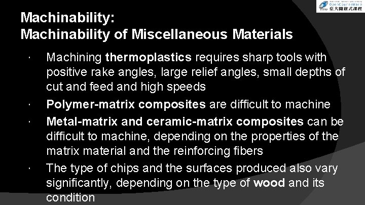 Machinability: Machinability of Miscellaneous Materials Machining thermoplastics requires sharp tools with positive rake angles,