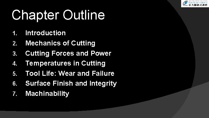 Chapter Outline 1. 2. 3. 4. 5. 6. 7. Introduction Mechanics of Cutting Forces