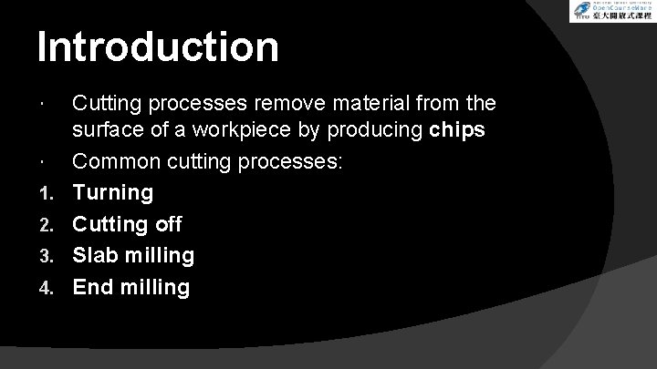 Introduction 1. 2. 3. 4. Cutting processes remove material from the surface of a