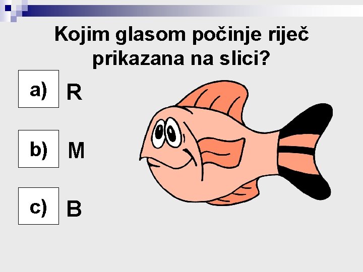 Kojim glasom počinje riječ prikazana na slici? a) R a) b) M b) c)
