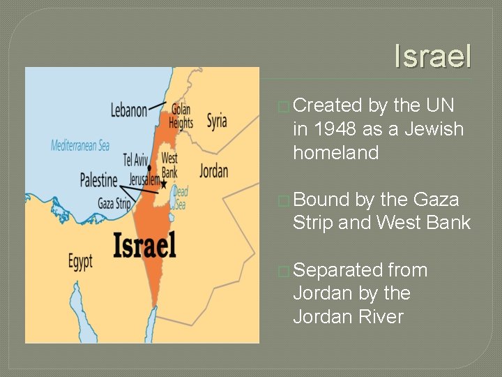 Israel � Created by the UN in 1948 as a Jewish homeland � Bound