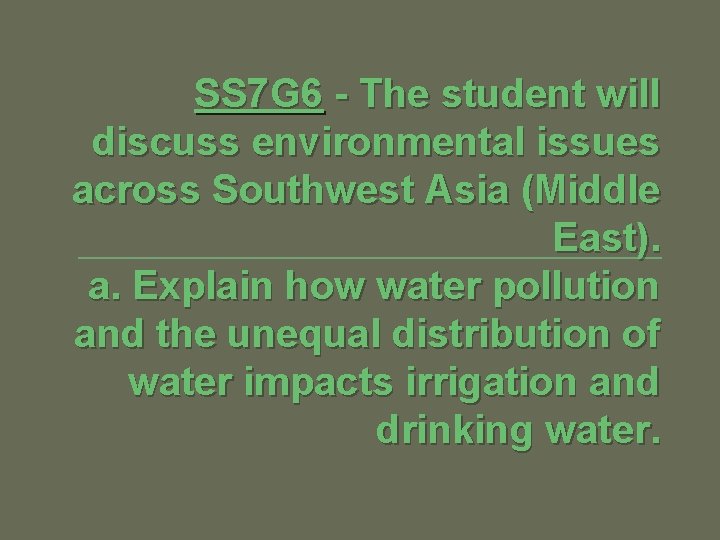 SS 7 G 6 - The student will discuss environmental issues across Southwest Asia