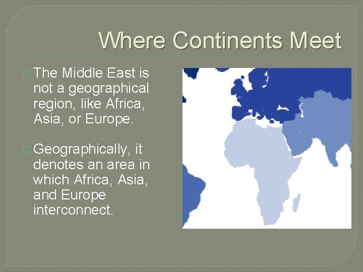 Where Continents Meet � The Middle East is not a geographical region, like Africa,