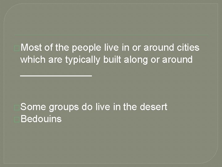 �Most of the people live in or around cities which are typically built along