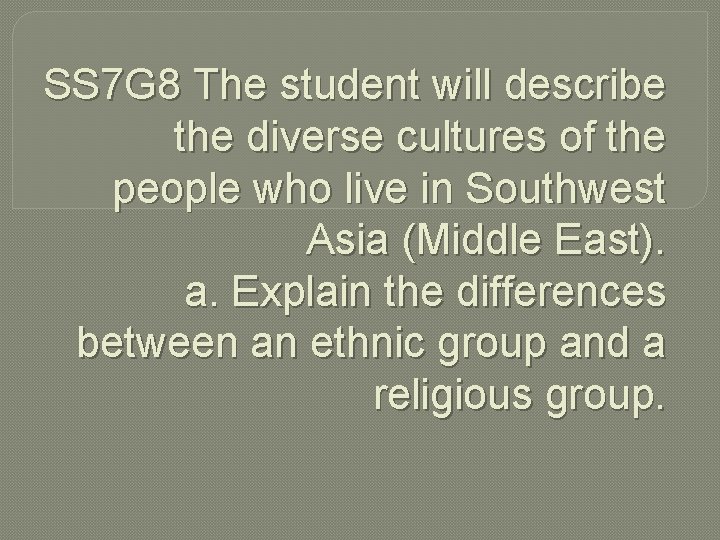 SS 7 G 8 The student will describe the diverse cultures of the people