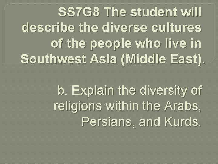 SS 7 G 8 The student will describe the diverse cultures of the people