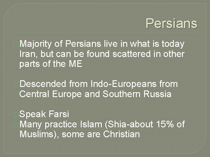 Persians �Majority of Persians live in what is today Iran, but can be found