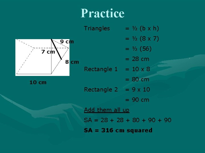 Practice Triangles = ½ (b x h) = ½ (8 x 7) 9 cm