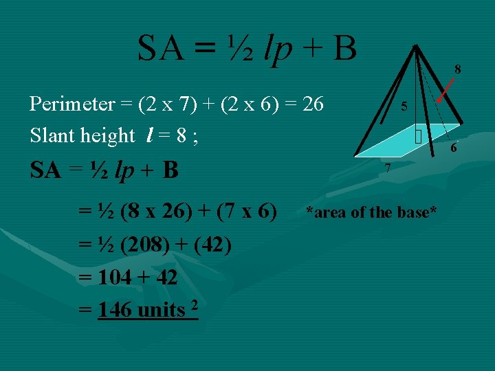 SA = ½ lp + B 8 Perimeter = (2 x 7) + (2