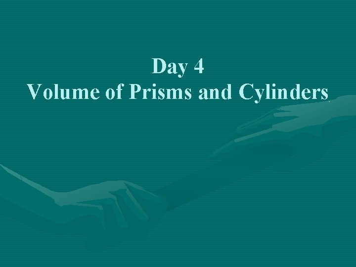 Day 4 Volume of Prisms and Cylinders 