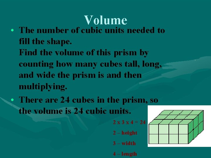 Volume • The number of cubic units needed to fill the shape. Find the