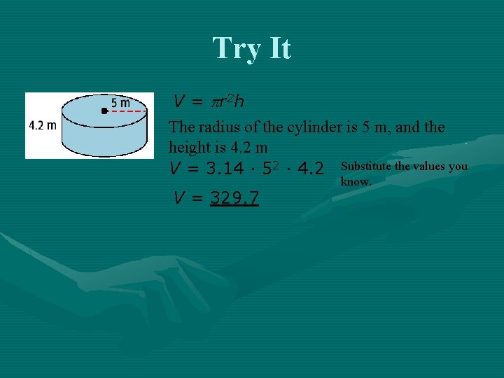 Try It V = r 2 h The radius of the cylinder is 5