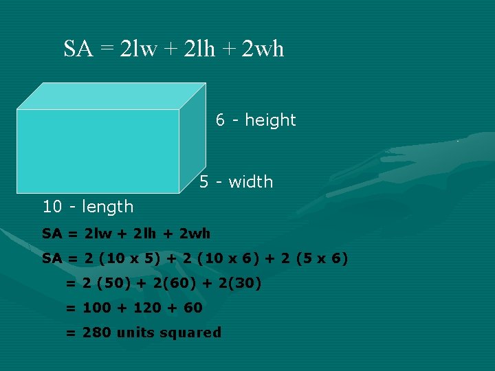 SA = 2 lw + 2 lh + 2 wh 6 - height 5