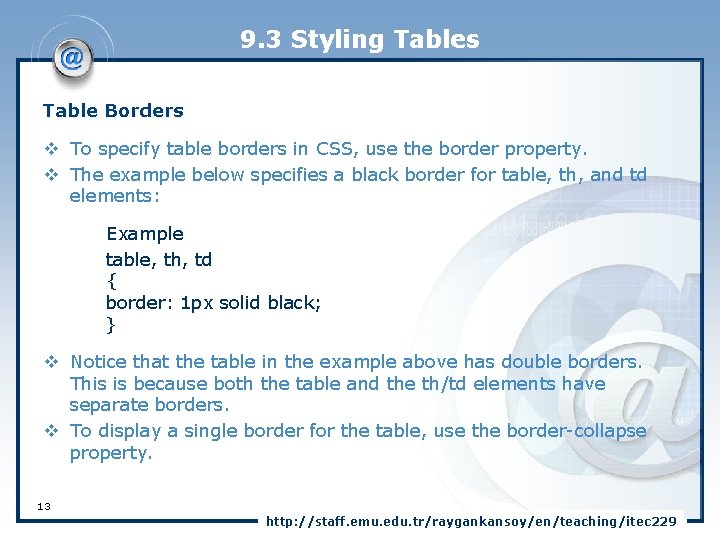 9. 3 Styling Tables Table Borders v To specify table borders in CSS, use