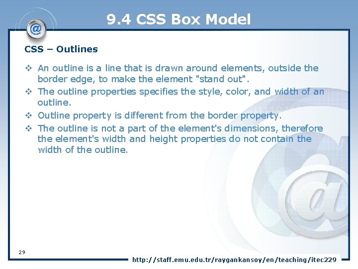 9. 4 CSS Box Model CSS – Outlines v An outline is a line