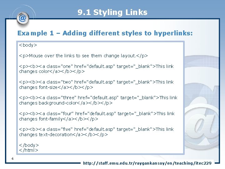 9. 1 Styling Links Example 1 – Adding different styles to hyperlinks: <body> <p>Mouse