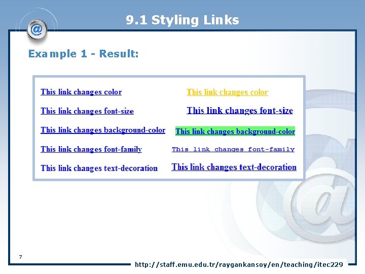 9. 1 Styling Links Example 1 - Result: 7 http: //staff. emu. edu. tr/raygankansoy/en/teaching/itec