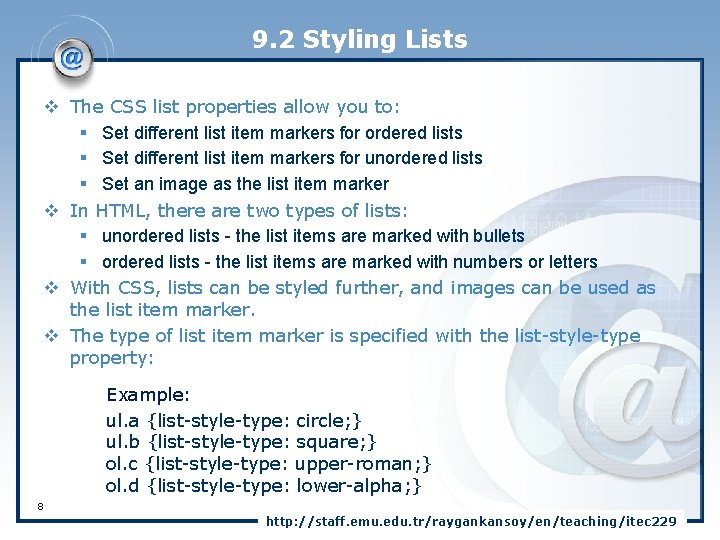 9. 2 Styling Lists v The CSS list properties allow you to: § Set