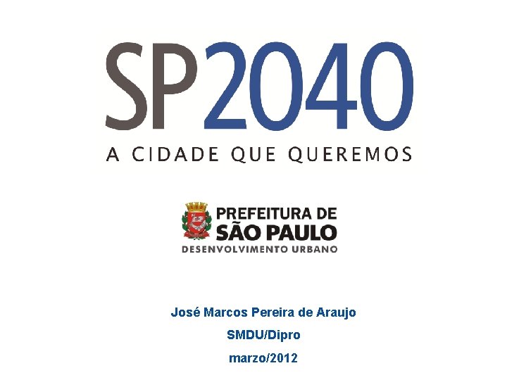 José Marcos Pereira de Araujo SMDU/Dipro marzo/2012 