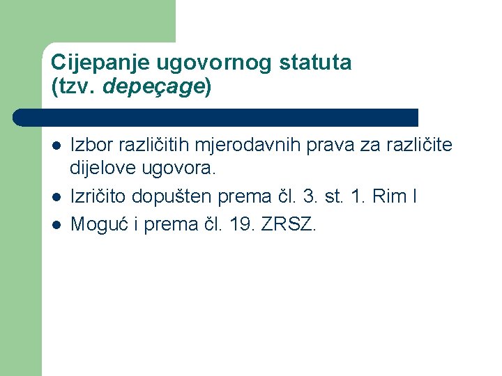 Cijepanje ugovornog statuta (tzv. depeçage) l l l Izbor različitih mjerodavnih prava za različite