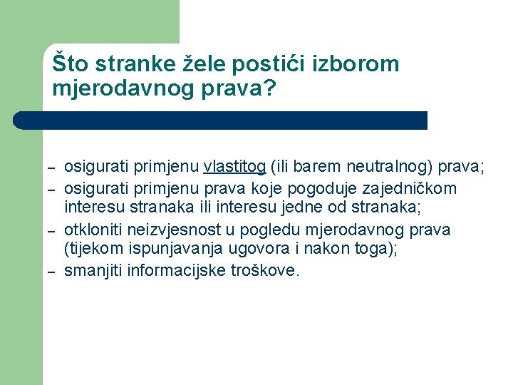 Što stranke žele postići izborom mjerodavnog prava? – – osigurati primjenu vlastitog (ili barem