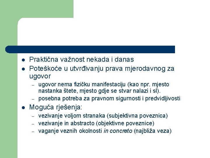 l l Praktična važnost nekada i danas Poteškoće u utvrđivanju prava mjerodavnog za ugovor